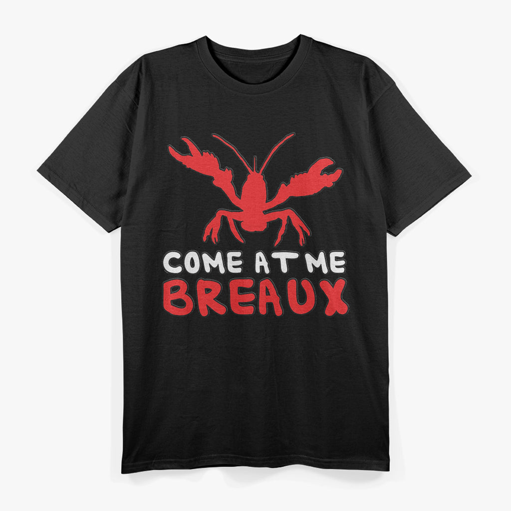 Come At Me Breaux Crawfish: Funny Louisiana-Inspired T-Shirt