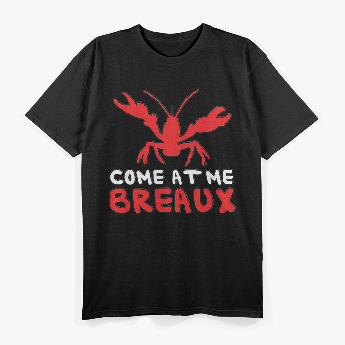 Come At Me Breaux Crawfish: Funny Louisiana-Inspired T-Shirt