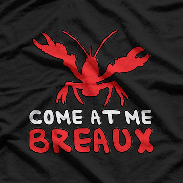 Come At Me Breaux Crawfish: Funny Louisiana-Inspired T-Shirt