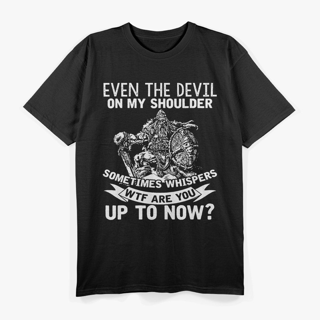 Even The Devil On My Shoulder Sometimes Whispers 'WTF Are You Doing?' Funny T-Shirt