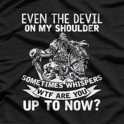 Even The Devil On My Shoulder Sometimes Whispers 'WTF Are You Doing?' Funny T-Shirt