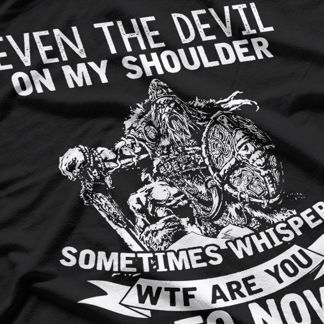 Even The Devil On My Shoulder Sometimes Whispers 'WTF Are You Doing?' Funny T-Shirt