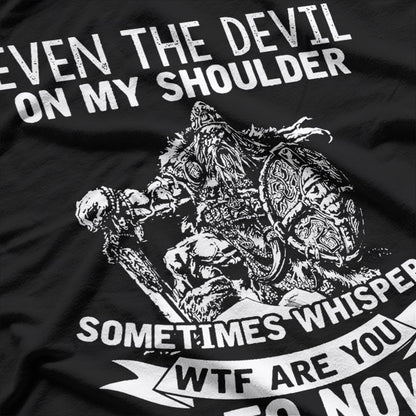 Even The Devil On My Shoulder Sometimes Whispers 'WTF Are You Doing?' Funny T-Shirt