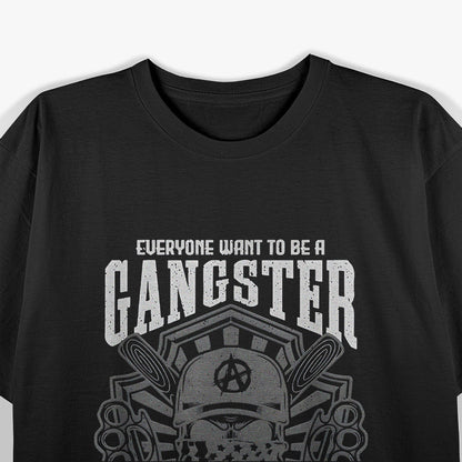 Everyone Wants to Be a Gangster… Until It Gets Funny T-Shirt