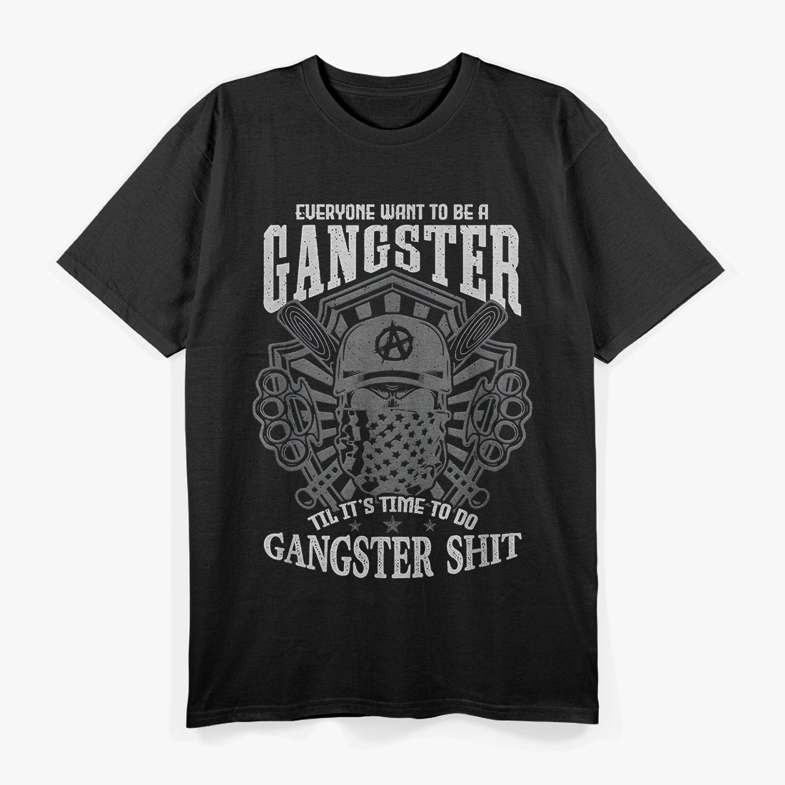 Everyone Wants to Be a Gangster… Until It Gets Funny T-Shirt