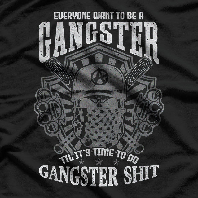 Everyone Wants to Be a Gangster… Until It Gets Funny T-Shirt