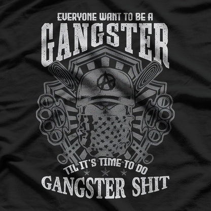 Everyone Wants to Be a Gangster… Until It Gets Funny T-Shirt