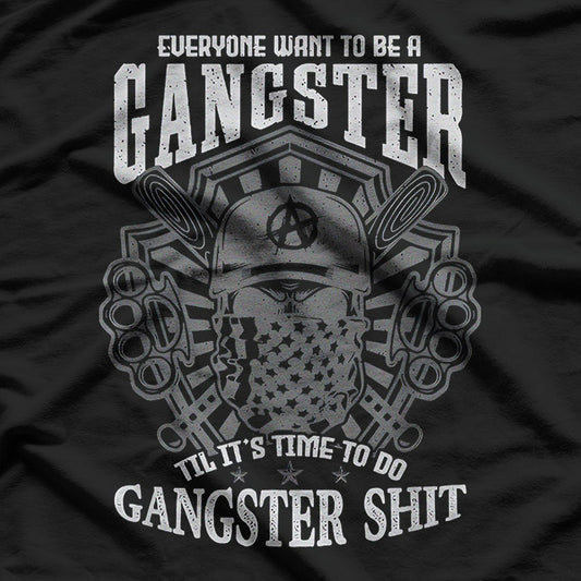 Everyone Wants to Be a Gangster… Until It Gets Funny T-Shirt