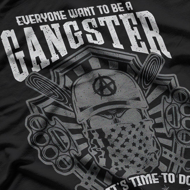 Everyone Wants to Be a Gangster… Until It Gets Funny T-Shirt