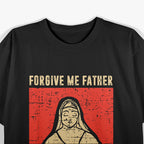 Forgive Me Father Confession Humor Parody Religious T-Shirt