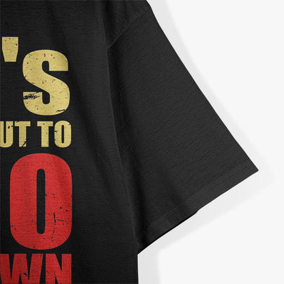 It’s About to Go Down - Funny Toilet Humor T-Shirt