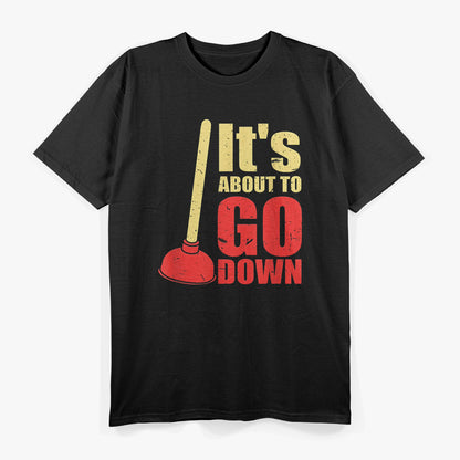 It’s About to Go Down - Funny Toilet Humor T-Shirt