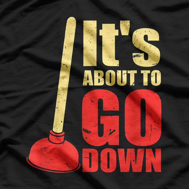 It’s About to Go Down - Funny Toilet Humor T-Shirt