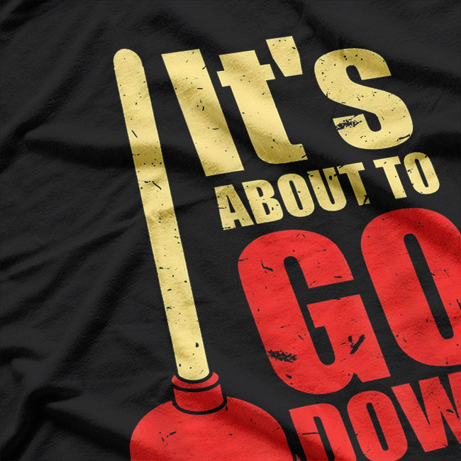 It’s About to Go Down - Funny Toilet Humor T-Shirt