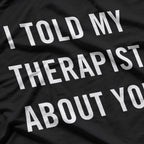 My Therapist Knows About You – Funny Mental Health Graphic T-Shirt