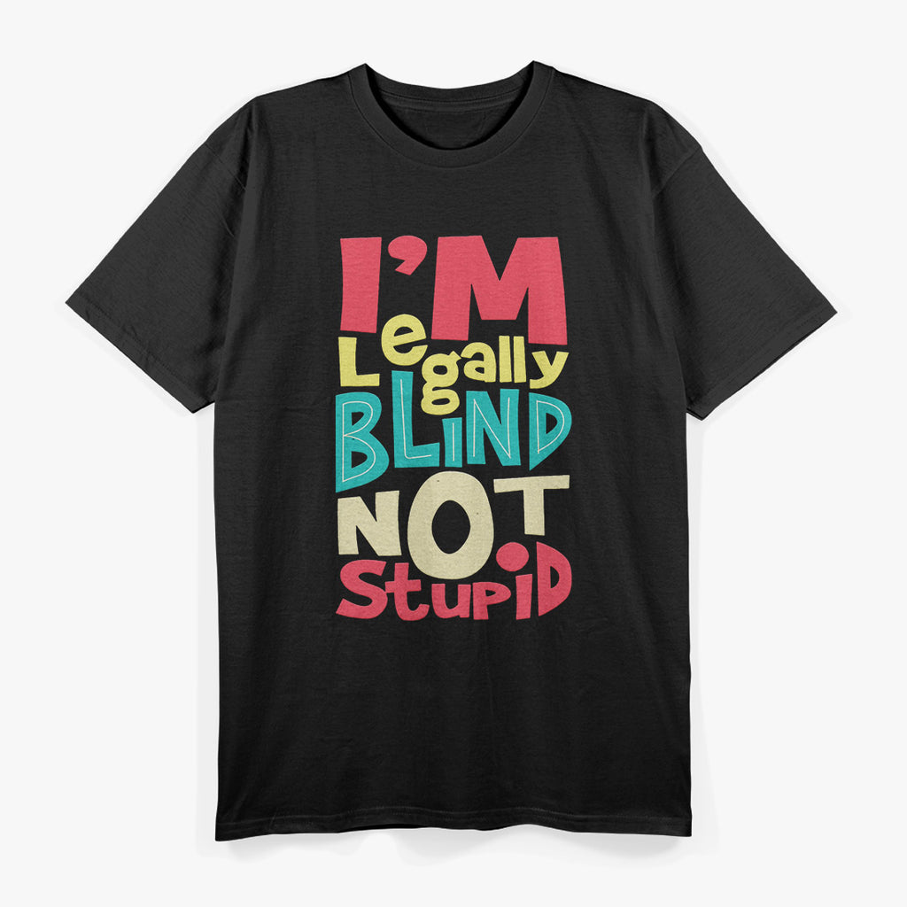 I’m Legally Blind, Not Stupid – Bold Disability Humor Love T-Shirt