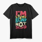 I’m Legally Blind, Not Stupid – Bold Disability Humor Love T-Shirt