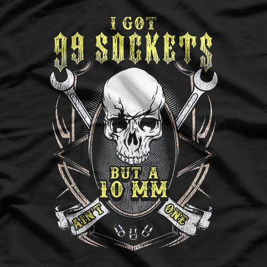 I’ve Got 99 Sockets but the 10mm Is Missing – Mechanic Humor Love T-Shirt
