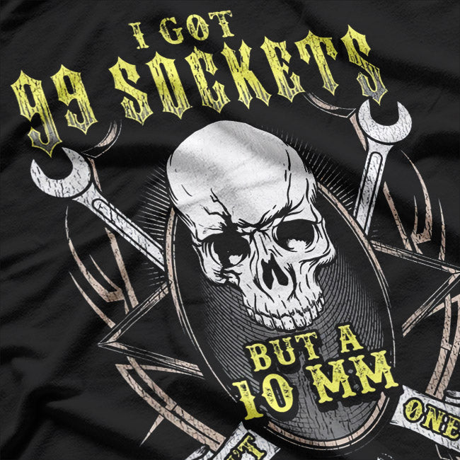 I’ve Got 99 Sockets but the 10mm Is Missing – Mechanic Humor Love T-Shirt