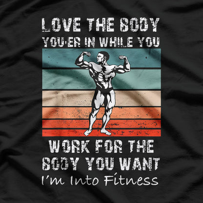 Love the Body You’re In Motivational Fitness Workout T-shirt