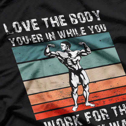 Love the Body You’re In Motivational Fitness Workout T-shirt