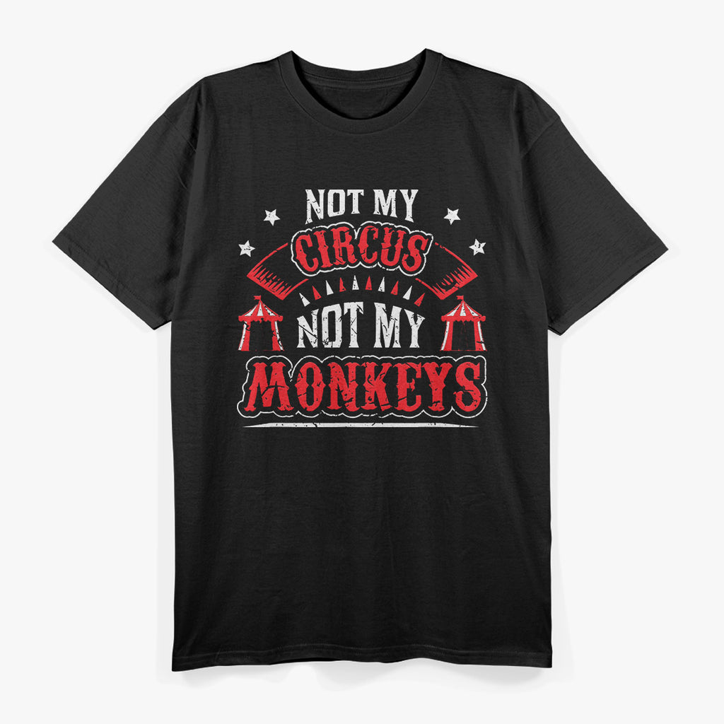 Not My Circus Not My Monkeys T-Shirt