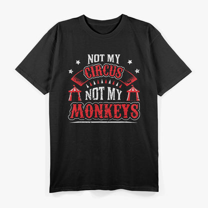 Not My Circus Not My Monkeys T-Shirt