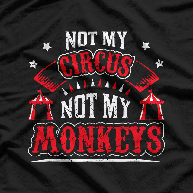 Not My Circus Not My Monkeys T-Shirt