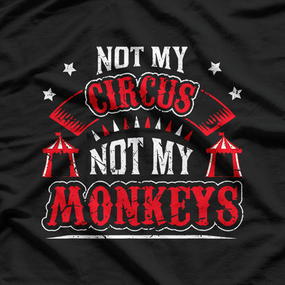 Not My Circus Not My Monkeys T-Shirt