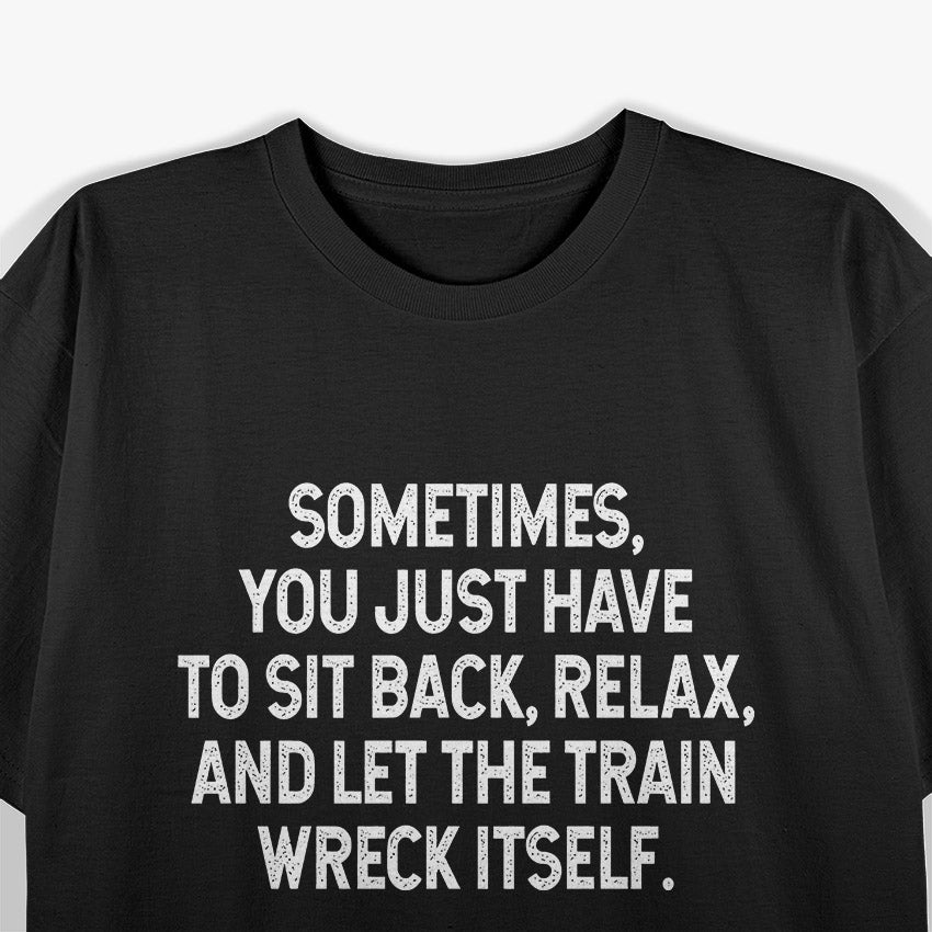 Sometimes You Just Have to Sit Back T-Shirt
