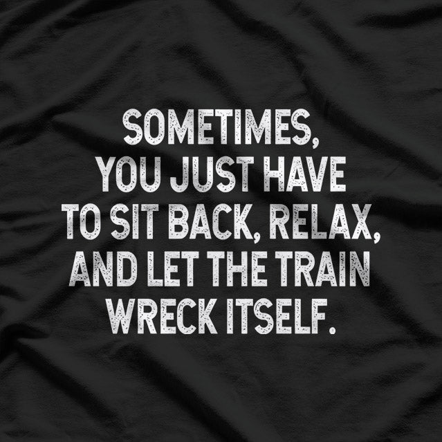 Sometimes You Just Have to Sit Back T-Shirt