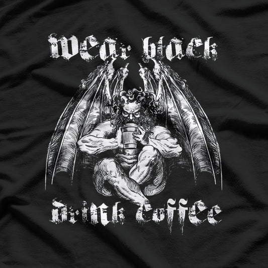 Wear Black Drink Coffee Stay Moody T-Shirt