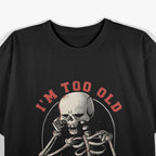 Skeleton I’m Too Old for This Sh!t Funny Halloween T-Shirt