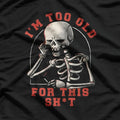 Skeleton I’m Too Old for This Sh!t Funny Halloween T-Shirt