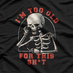 Skeleton I’m Too Old for This Sh!t Funny Halloween T-Shirt