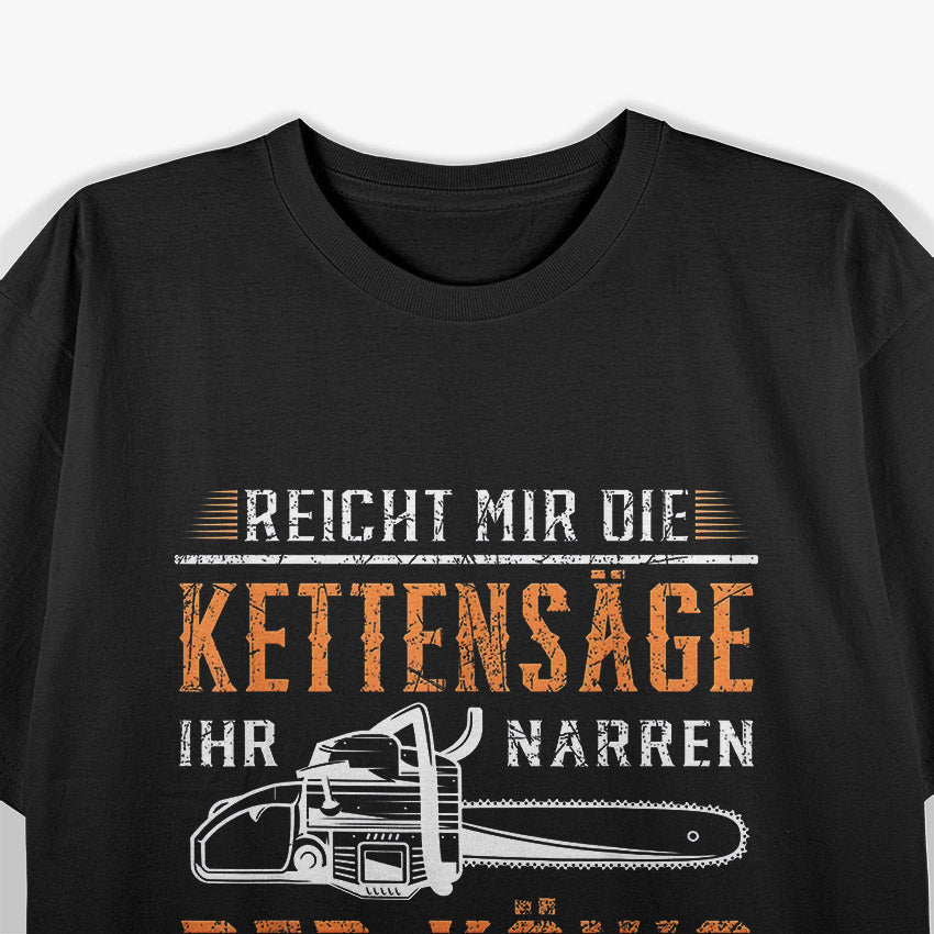 Reicht Mir Die Kettensäge – Holz Machen Motorsäge T-Shirt