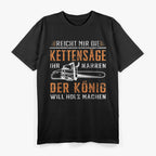 Reicht Mir Die Kettensäge – Holz Machen Motorsäge T-Shirt