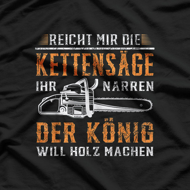 Reicht Mir Die Kettensäge – Holz Machen Motorsäge T-Shirt