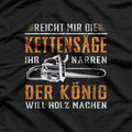 Reicht Mir Die Kettensäge – Holz Machen Motorsäge T-Shirt