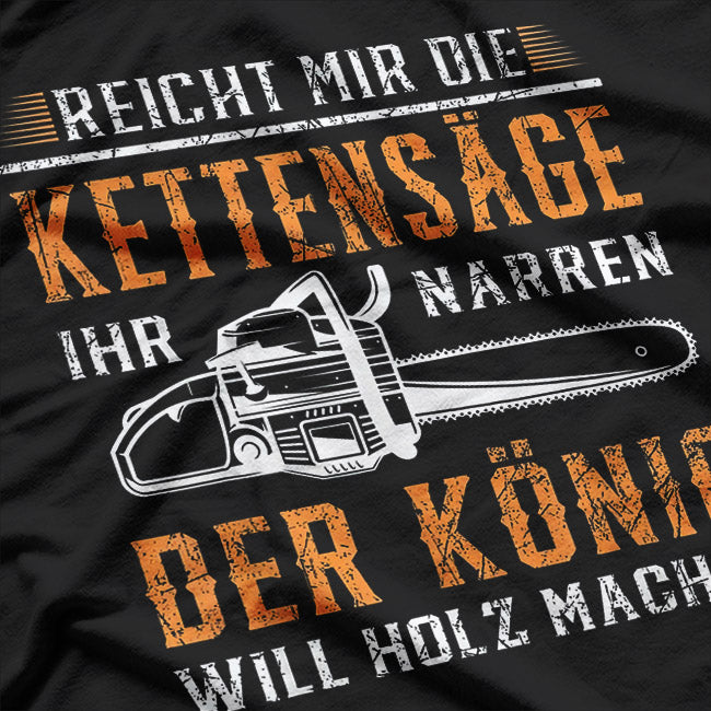 Reicht Mir Die Kettensäge – Holz Machen Motorsäge T-Shirt