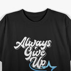 Always Give Up – Funny Satire Saying Anti-Motivational Humor T-Shirt