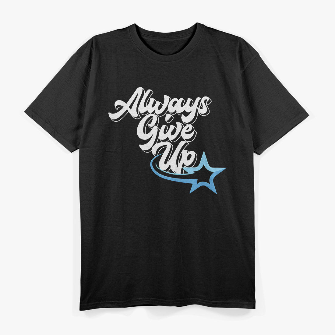Always Give Up – Funny Satire Saying Anti-Motivational Humor T-Shirt