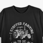 I Stopped Farming To Be Here – This Better Be Good T-Shirt