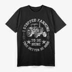 I Stopped Farming To Be Here – This Better Be Good T-Shirt