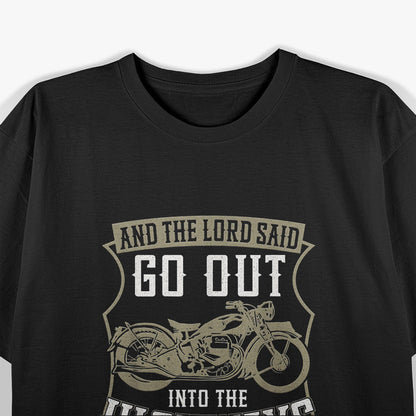 Biker Faith: And the Lord Said, Go Out Into the Highways T-Shirt