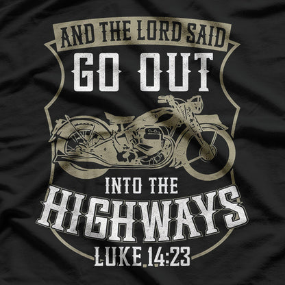 Biker Faith: And the Lord Said, Go Out Into the Highways T-Shirt