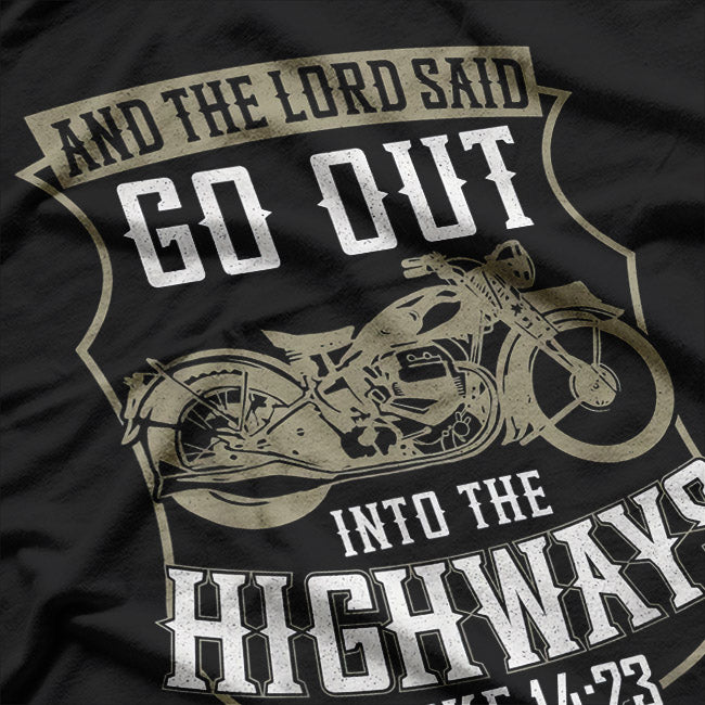 Biker Faith: And the Lord Said, Go Out Into the Highways T-Shirt