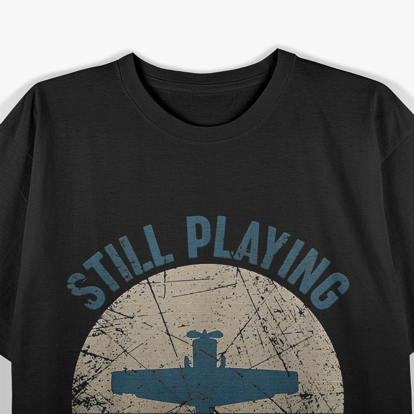 Pilot Gifts - Still Playing with Airplanes Aviation T-Shirt