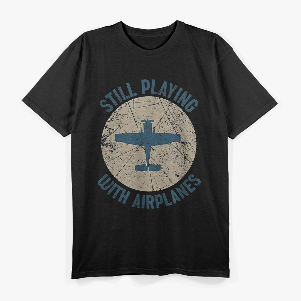 Pilot Gifts - Still Playing with Airplanes Aviation T-Shirt