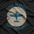 Pilot Gifts - Still Playing with Airplanes Aviation T-Shirt